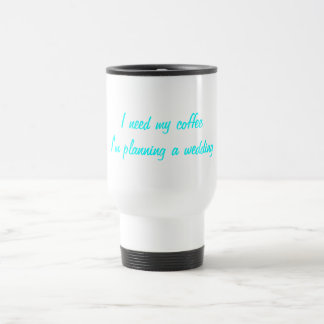 Taza De Viaje Necesito mi planeamiento del boda del café