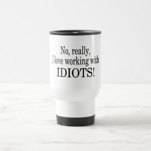 Taza De Viaje Ningún amo realmente el trabajar con los idiotas