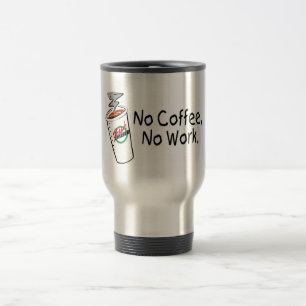 Taza De Viaje Ningún café ningún trabajo