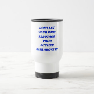 Taza De Viaje No dejes que tu pasado sabotee tu futuro