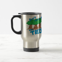 Taza De Viaje ¡No ensucie con los ÁRBOLES!
