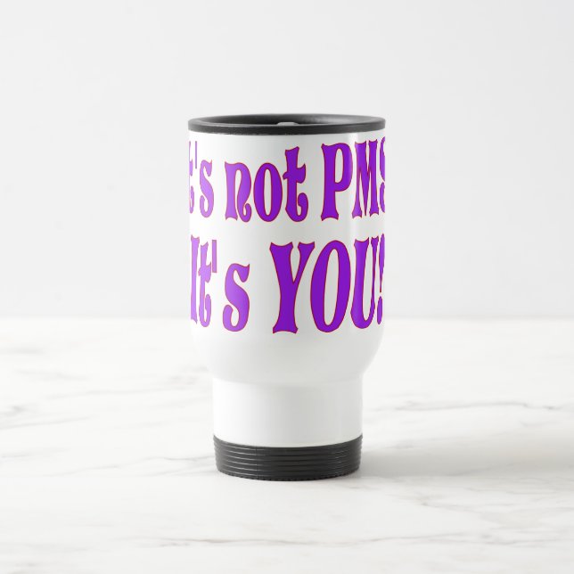 Taza De Viaje ¡No es PMS! (Centro)