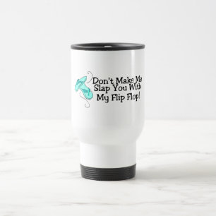 Taza De Viaje No haga que le da una palmada con mi flip-flop