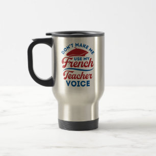 Taza De Viaje No Me Hagas Usar Mi Voz De Profesora De Francés