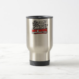 Taza De Viaje No Necesito ChatGPT Mi Esposa Lo Sabe Todo Funn
