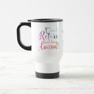 Taza De Viaje No puedes retirarte de ser increíble