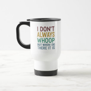 Taza De Viaje No Siempre Grito Pero Cuando Lo Hago Ahí Está