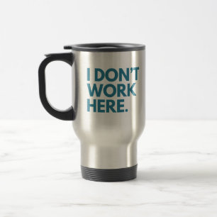 TAZA DE VIAJE NO TRABAJO AQUÍ