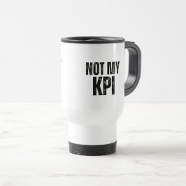 Taza De Viaje Not My KPI Insulated Commuter Typography Mug