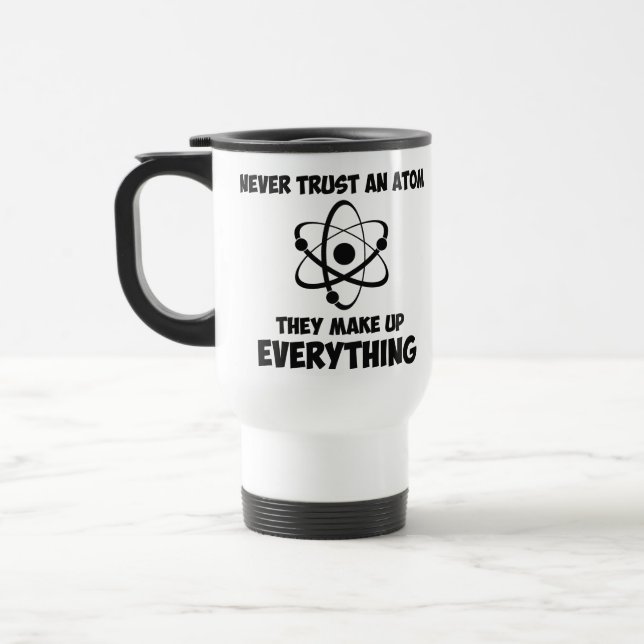 Taza De Viaje Nunca confíe en un átomo (Izquierda)