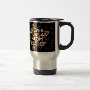 Taza De Viaje NUNCA CONFÍES EN UN ÁTOMO Diversión Científica
