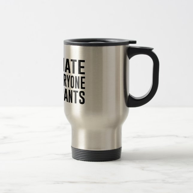 Taza De Viaje Odio cada uno y los pantalones (Derecha)