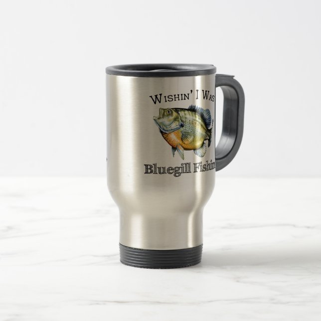 Taza De Viaje Ojalá Fuera Bluegill Fishin (Anverso derecho)