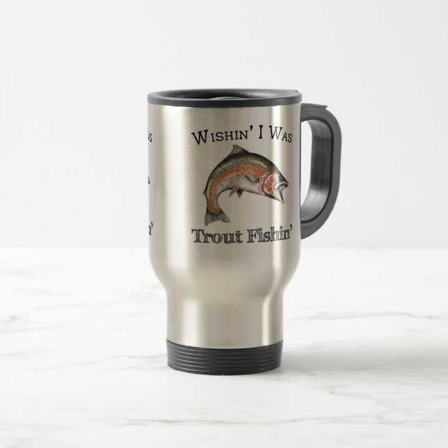 Taza De Viaje Ojalá Fuera Trout Fishin (Anverso derecho)