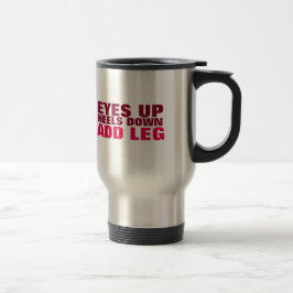 Taza De Viaje Ojos para arriba. Talones abajo. Añada la pierna.