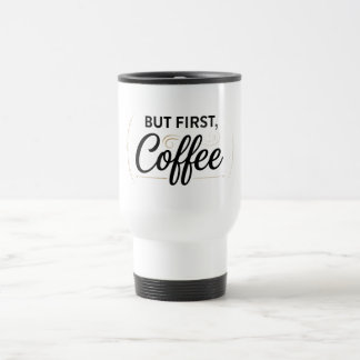 Taza de viaje para café But First Coffee 15oz