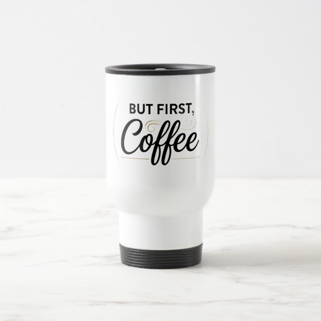 Taza de viaje para café But First Coffee 15oz (Centro)