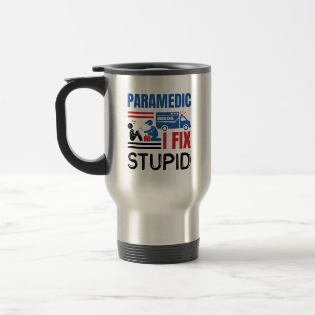 Taza De Viaje Paramédico I Fix Estúpido Fundido EMT (Izquierda)
