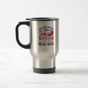 Taza De Viaje Parece Que El 4 De Julio Me Hace Querer Un Calor