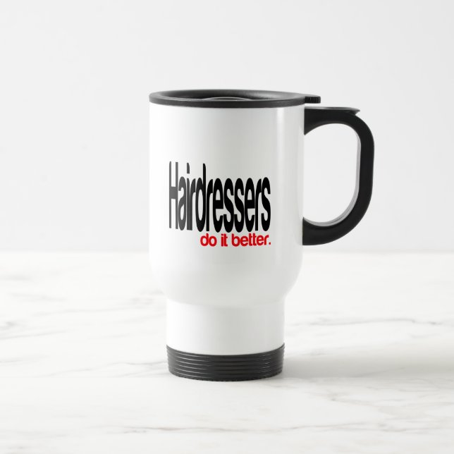 Taza De Viaje Peluquería Hairdressers Do It Better Chiste Mug (Derecha)