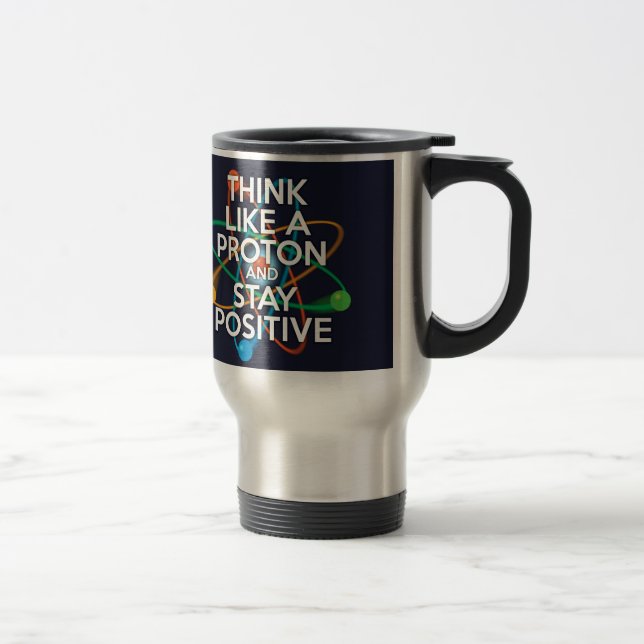 Taza De Viaje Piensa como un protón y sigue siendo positivo (Derecha)