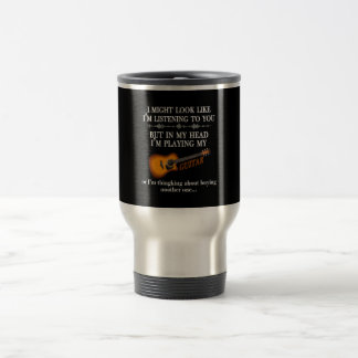 Taza De Viaje Podría Parecer Que Te Escucho Guitar Lover