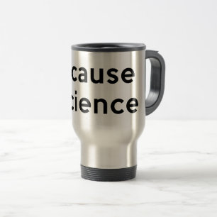 Taza De Viaje Porque la ciencia