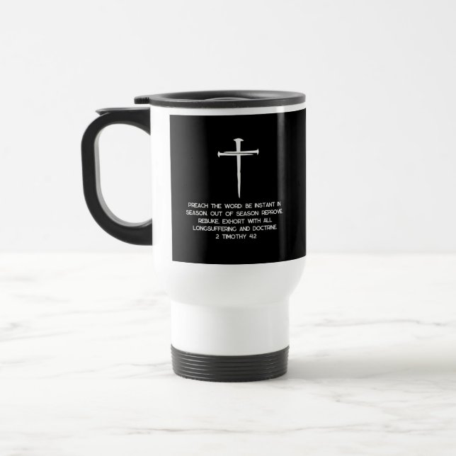 Taza De Viaje Preach It 2 Timothy 4: 2 Three Nails  (Izquierda)