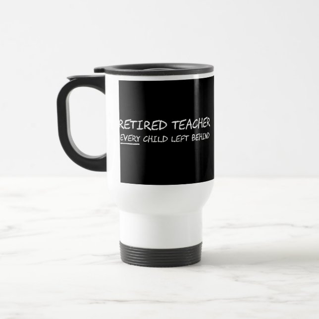 Taza De Viaje Profesor jubilado CADA niño dejado detrás (Izquierda)