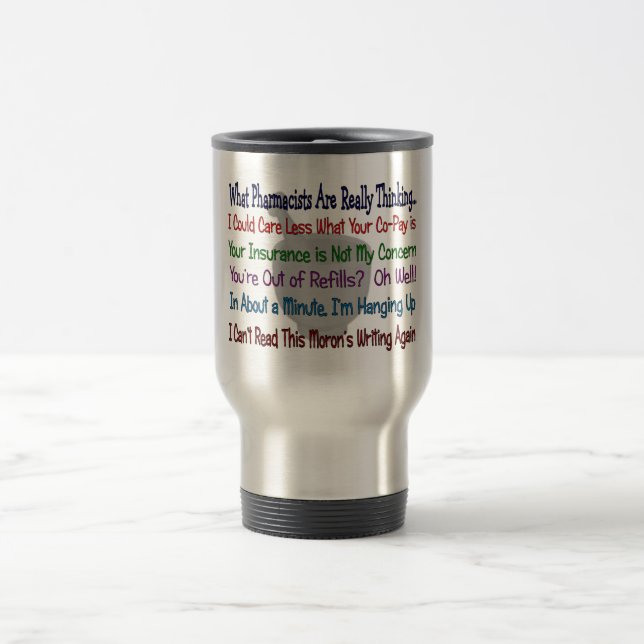 Taza De Viaje Qué farmacéuticos ESTÁN PENSANDO REALMENTE (Centro)