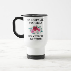 Taza De Viaje Que tengas la confianza de un blanco mediocre