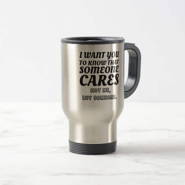 Taza De Viaje Quiero Saber Que A Alguien No Me Importa Testigo (Anverso derecho)