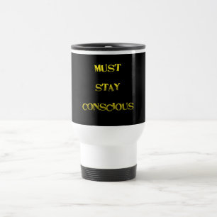 Taza De Viaje Recordatorio divertido de "Mantenerse Consciente"