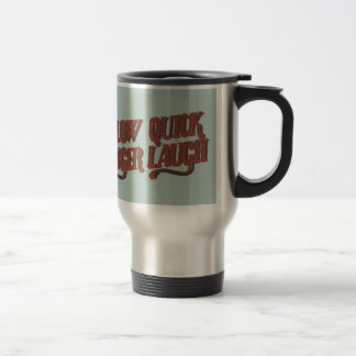 Taza De Viaje Redúzcase para enojar aprisa para reír