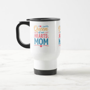 Taza De Viaje Reina de nuestros corazones mamá Viaje/Mug viajero
