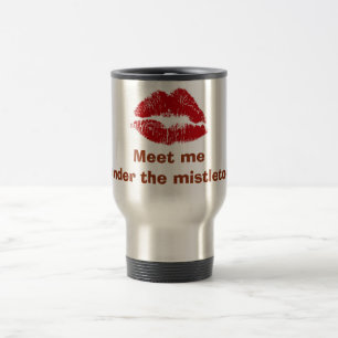 TAZA DE VIAJE RUBY LIPS= "ENCONTRARME BAJO MISTLETO" MUG