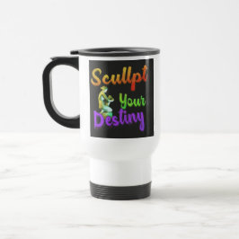 Taza De Viaje "Sculpt Your Destiny" Café de viaje Mug