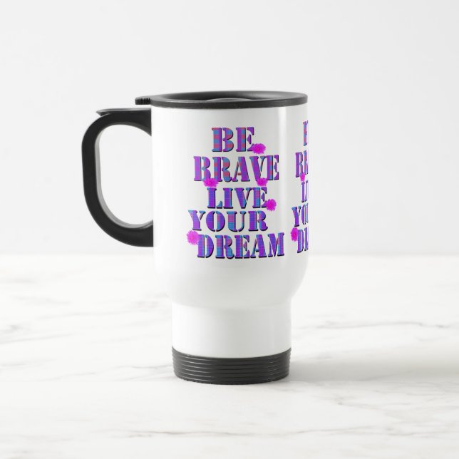 Taza De Viaje Sé valiente para vivir tu logo de sueño, (Izquierda)