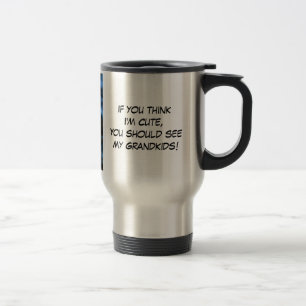 Taza De Viaje Si crees que soy linda, deberías ver a mis nietos
