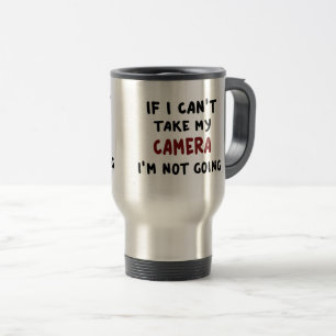 Taza De Viaje Si no puedo tomar mi cámara...