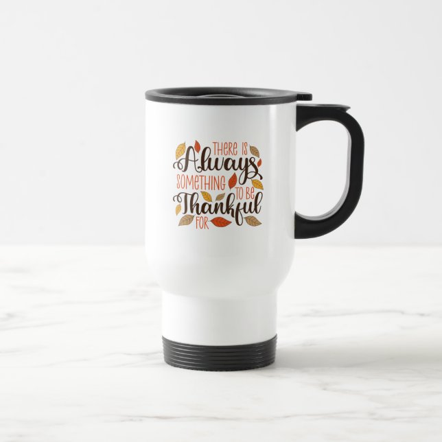 Taza De Viaje Siempre Hay Algo Por Lo Que Agradecer (Derecha)