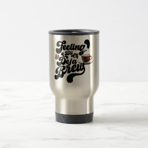 Taza De Viaje Sintiéndose Un Poco De Déjà Brew