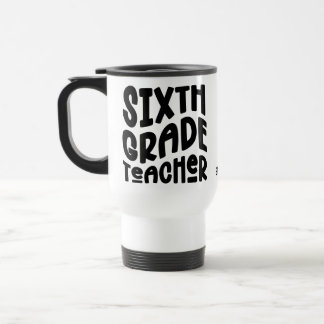 Taza De Viaje Sixth Grade Teacher Black Text Design