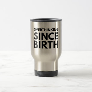 TAZA DE VIAJE SOBREPENSANDO DESDE EL NACIMIENTO HUMOR DIVERTIDO