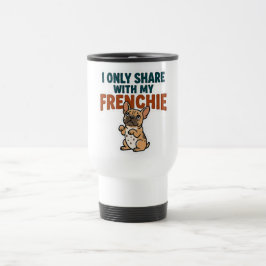 Taza De Viaje Sólo comparto con mi Frenchie 