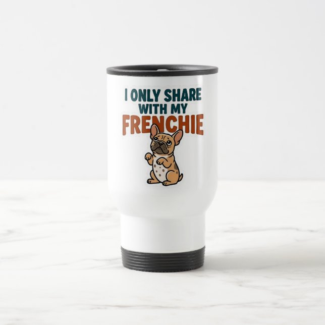 Taza De Viaje Sólo comparto con mi Frenchie  (Centro)
