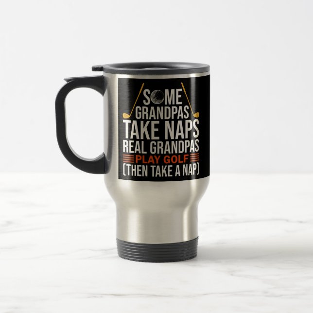 Taza De Viaje some grandpas take naps real grandpas play golf  (Izquierda)