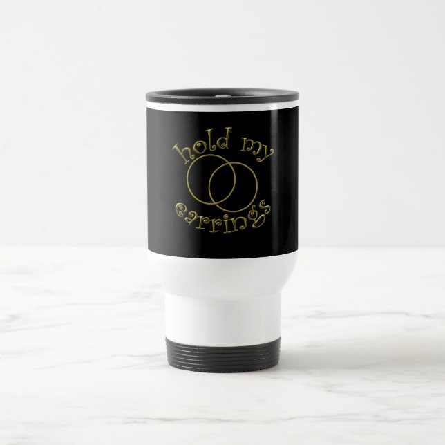 Taza De Viaje ¡Sostenga mis pendientes! Camisetas del grito de (Centro)