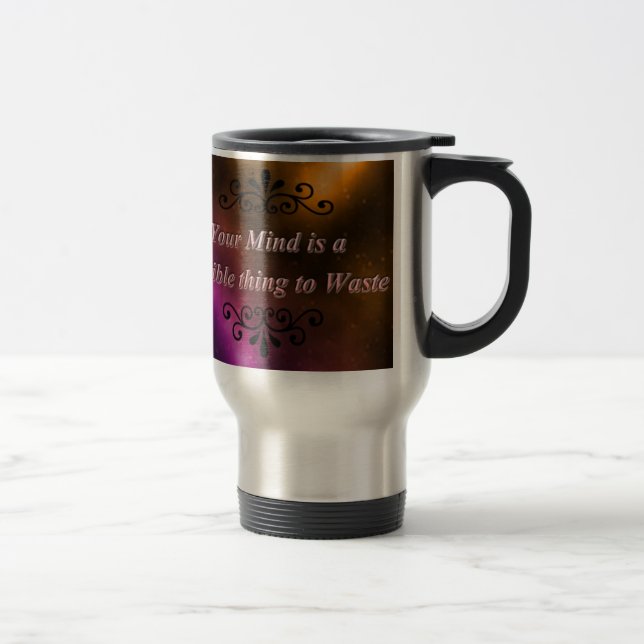 TAZA DE VIAJE SU MENTE ES UNA COSA TERRIBLE A PERDER (Derecha)