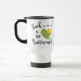 Taza De Viaje Suck It Up Buttercup Travel Mug